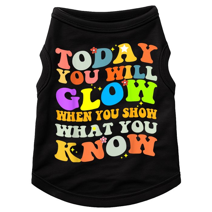 Today You Will Glow When You Show What You Know Testing Day Doggie Tank