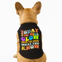 Today You Will Glow When You Show What You Know Testing Day Doggie Tank