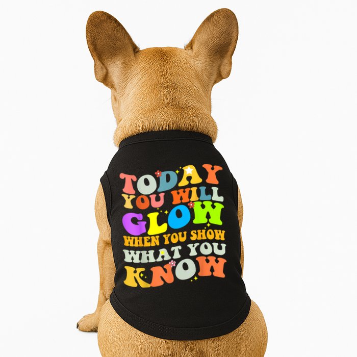 Today You Will Glow When You Show What You Know Testing Day Doggie Tank