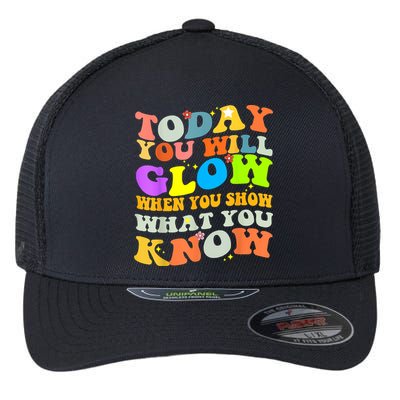 Today You Will Glow When You Show What You Know Testing Day Flexfit Unipanel Trucker Cap