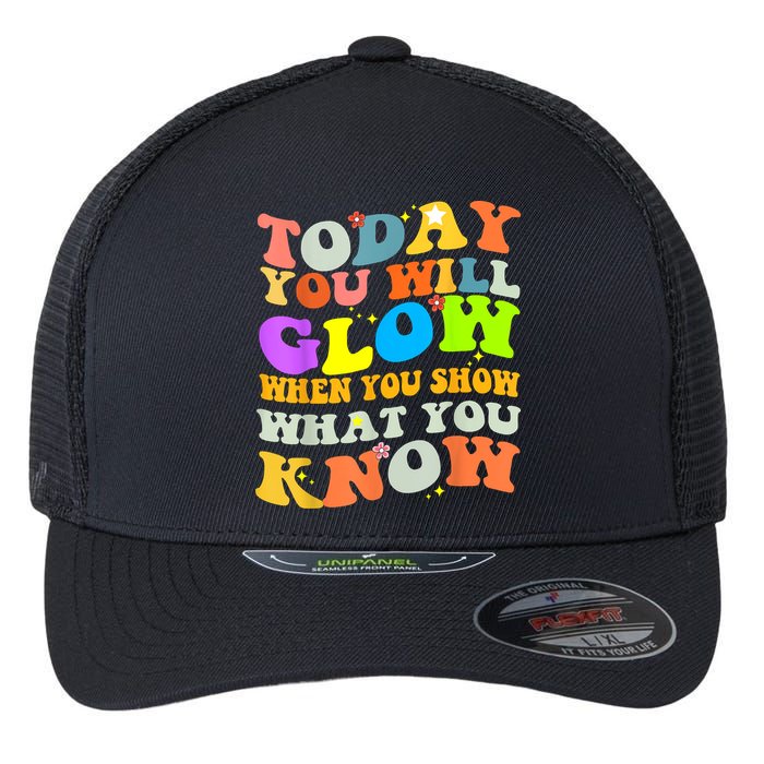 Today You Will Glow When You Show What You Know Testing Day Flexfit Unipanel Trucker Cap