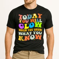 Today You Will Glow When You Show What You Know Testing Day Performance Shirt