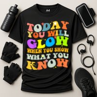 Today You Will Glow When You Show What You Know Testing Day Performance Shirt