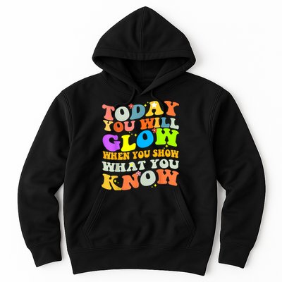 Today You Will Glow When You Show What You Know Testing Day Hoodie