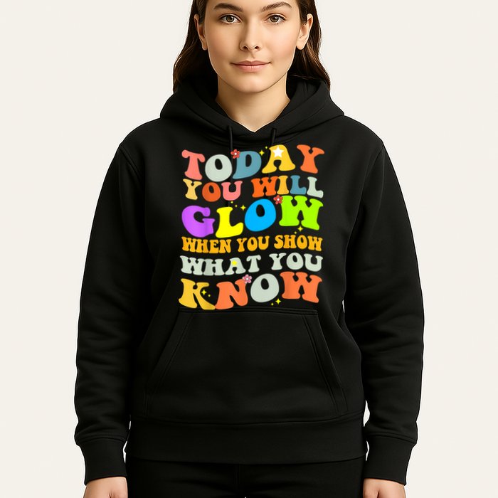 Today You Will Glow When You Show What You Know Testing Day Hoodie