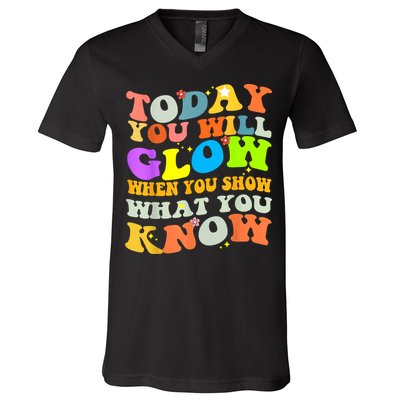 Today You Will Glow When You Show What You Know Testing Day V-Neck T-Shirt