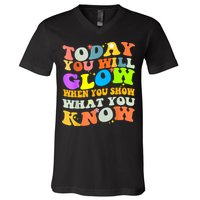 Today You Will Glow When You Show What You Know Testing Day V-Neck T-Shirt