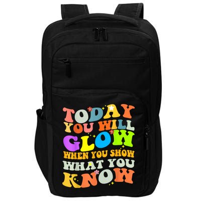 Today You Will Glow When You Show What You Know Testing Day Impact Tech Backpack