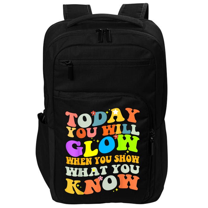 Today You Will Glow When You Show What You Know Testing Day Impact Tech Backpack