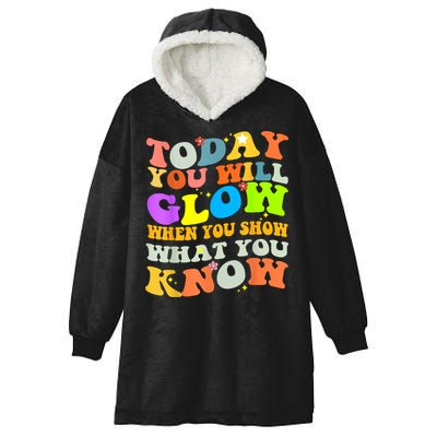 Today You Will Glow When You Show What You Know Testing Day Hooded Wearable Blanket