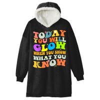 Today You Will Glow When You Show What You Know Testing Day Hooded Wearable Blanket