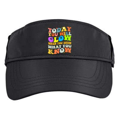 Today You Will Glow When You Show What You Know Testing Day Adult Drive Performance Visor