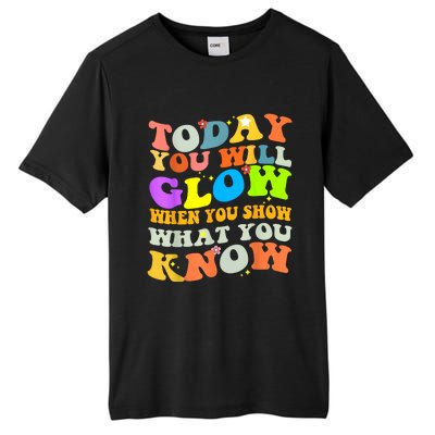 Today You Will Glow When You Show What You Know Testing Day Tall Fusion ChromaSoft Performance T-Shirt