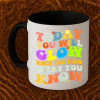 Today You Will Glow When You Show What You Know Testing Day Mug