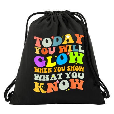 Today You Will Glow When You Show What You Know Testing Day Drawstring Bag