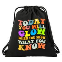 Today You Will Glow When You Show What You Know Testing Day Drawstring Bag