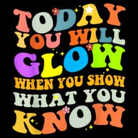 Today You Will Glow When You Show What You Know Testing Day Flatbill Hat