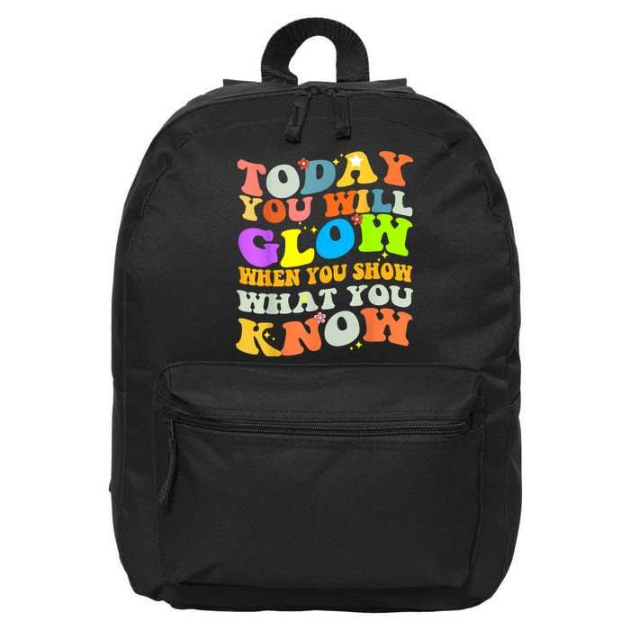 Today You Will Glow When You Show What You Know Testing Day 16 in Basic Backpack