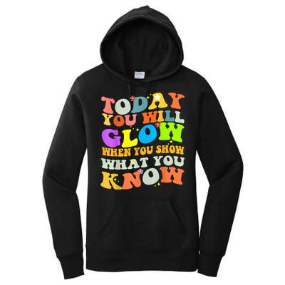 Today You Will Glow When You Show What You Know Testing Day Women's Pullover Hoodie