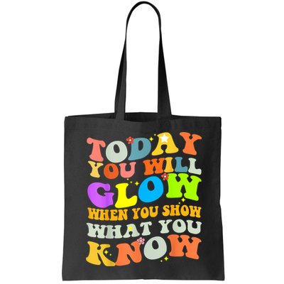 Today You Will Glow When You Show What You Know Testing Day Bag