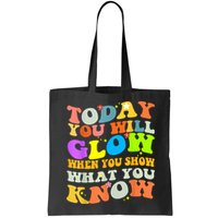 Today You Will Glow When You Show What You Know Testing Day Bag