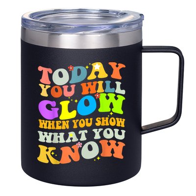 Today You Will Glow When You Show What You Know Testing Day 12oz Stainless Steel Coffee Mug