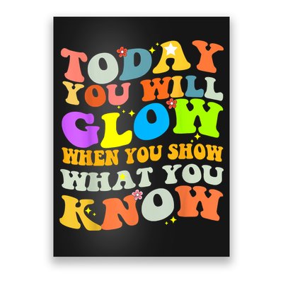 Today You Will Glow When You Show What You Know Testing Day Poster