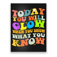 Today You Will Glow When You Show What You Know Testing Day Poster