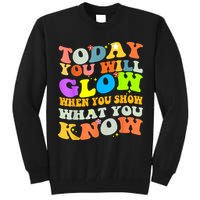 Today You Will Glow When You Show What You Know Testing Day Tall Sweatshirt