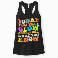 Today You Will Glow When You Show What You Know Testing Day Womens Tank Top