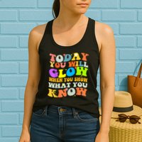Today You Will Glow When You Show What You Know Testing Day Womens Tank Top