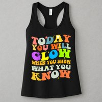 Today You Will Glow When You Show What You Know Testing Day Womens Tank Top