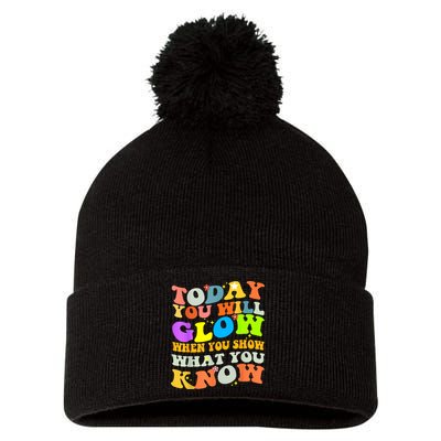 Today You Will Glow When You Show What You Know Testing Day Pom Pom 12in Knit Beanie