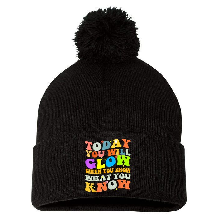 Today You Will Glow When You Show What You Know Testing Day Pom Pom 12in Knit Beanie
