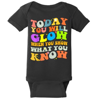 Today You Will Glow When You Show What You Know Testing Day Baby Bodysuit