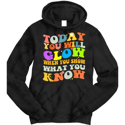 Today You Will Glow When You Show What You Know Testing Day Tie Dye Hoodie