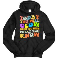 Today You Will Glow When You Show What You Know Testing Day Tie Dye Hoodie