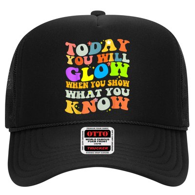 Today You Will Glow When You Show What You Know Testing Day Trucker Hat