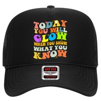 Today You Will Glow When You Show What You Know Testing Day Trucker Hat