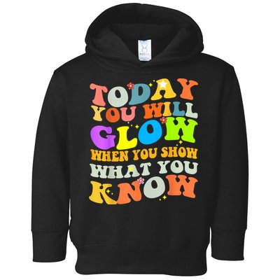 Today You Will Glow When You Show What You Know Testing Day Toddler Hoodie