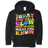 Today You Will Glow When You Show What You Know Testing Day Toddler Hoodie