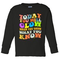 Today You Will Glow When You Show What You Know Testing Day Toddler Long Sleeve Shirt