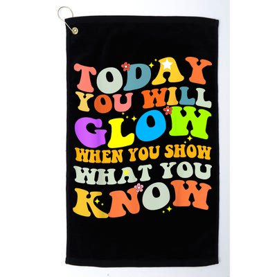 Today You Will Glow When You Show What You Know Testing Day Golf Towel