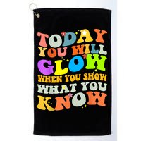 Today You Will Glow When You Show What You Know Testing Day Golf Towel