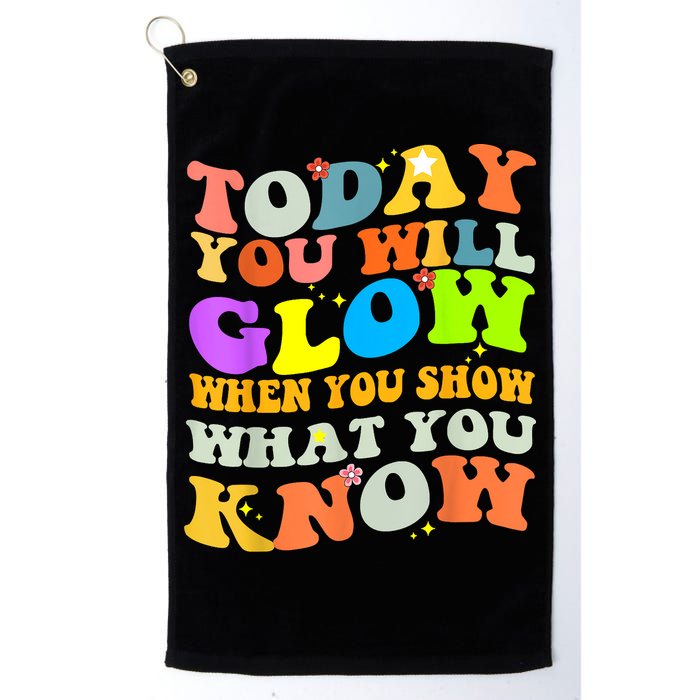 Today You Will Glow When You Show What You Know Testing Day Golf Towel