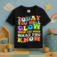 Today You Will Glow When You Show What You Know Testing Day Toddler T-Shirt