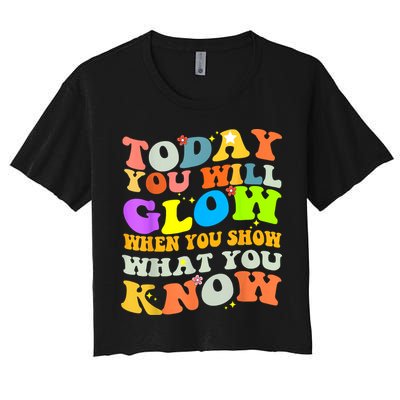 Today You Will Glow When You Show What You Know Testing Day Crop Top