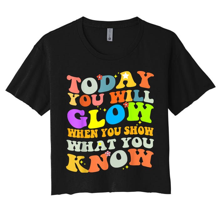 Today You Will Glow When You Show What You Know Testing Day Crop Top