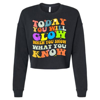 Today You Will Glow When You Show What You Know Testing Day Cropped Pullover Crew