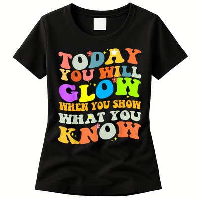 Today You Will Glow When You Show What You Know Testing Day Womens T-Shirt